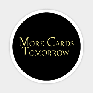 More Cards Tomorrow Magnet